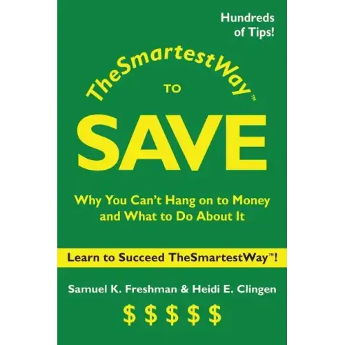 The Smartest Way to Save: Why You Can't Hang on to Money and What to Do About It