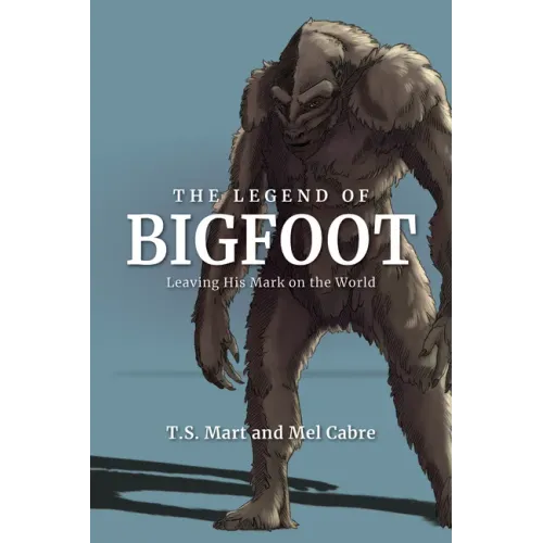 The Legend of Bigfoot: Leaving His Mark on the World