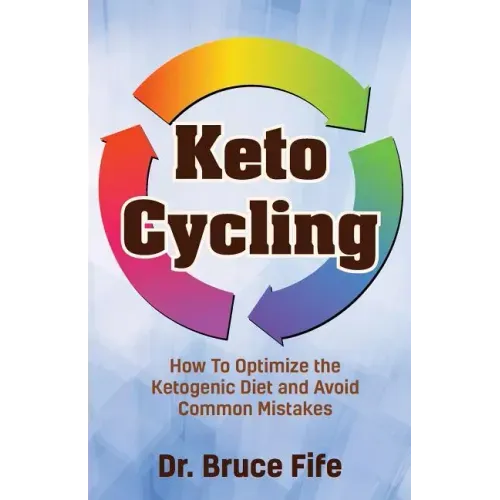 Keto Cycling: How to Optimize the Ketogenic Diet and Avoid Common Mistakes