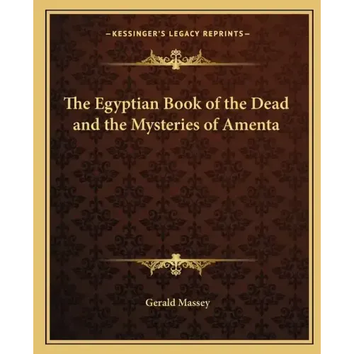 The Egyptian Book of the Dead and the Mysteries of Amenta