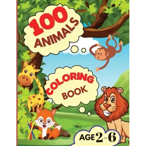 100 Animals Coloring Book: My First Coloring Book with Animals From Anywhere Easy and Fun Educational Coloring Pages of Animals for Boys, Girls,