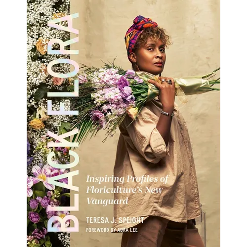 Black Flora: Inspiring Profiles of Floriculture's New Vanguard