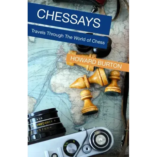 Chessays: Travels Through The World Of Chess