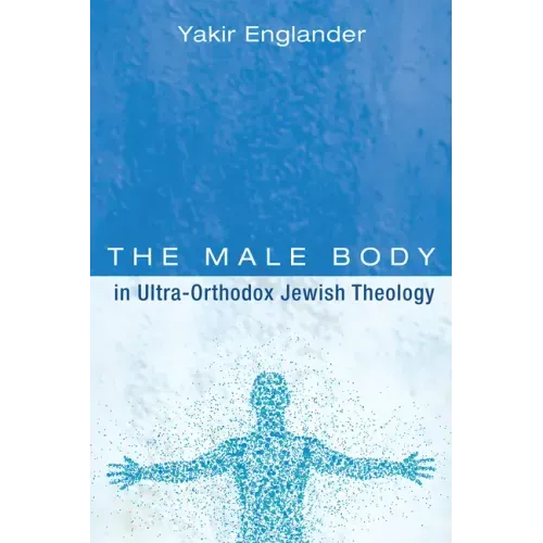 The Male Body in Ultra-Orthodox Jewish Theology