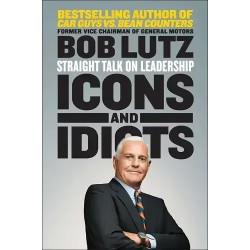 Icons and Idiots: Straight Talk on Leadership