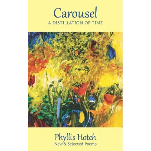 Carousel: A Distillation of Time: New & Selected Poems