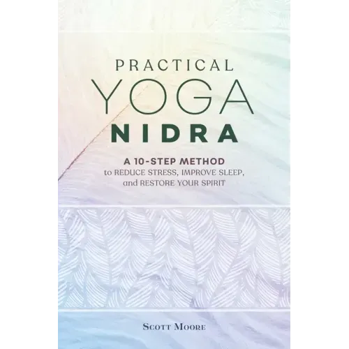 Practical Yoga Nidra: A 10-Step Method to Reduce Stress, Improve Sleep, and Restore Your Spirit