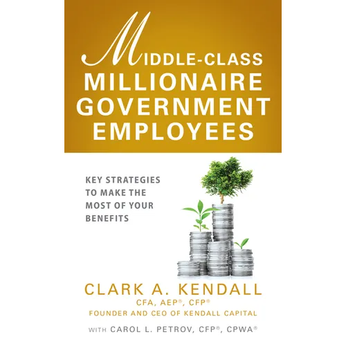 Middle-Class Millionaire Government Employees: Key Strategies to Make the Most of Your Benefits