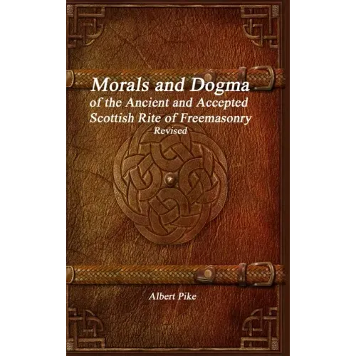 Morals and Dogma of the Ancient and Accepted Scottish Rite of Freemasonry Revised