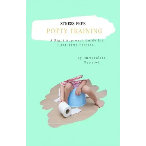 Stress-Free Potty Training: A Right Approach Guide to First-Time Parents