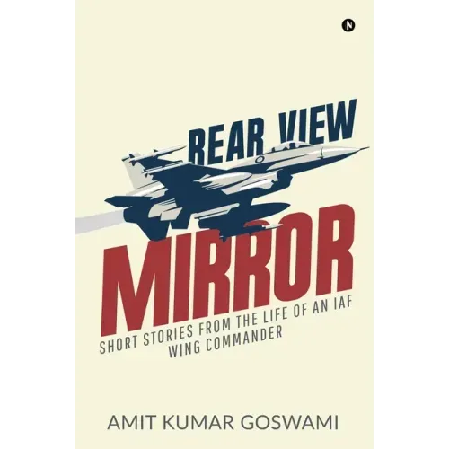Rear View Mirror: Short Stories from the Life of an Iaf Wing Commander