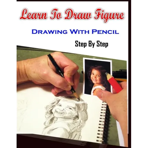 Learn To Draw Figure Drawing With Pencil Step By Step: Figure Drawing Books For Absolute Beginners