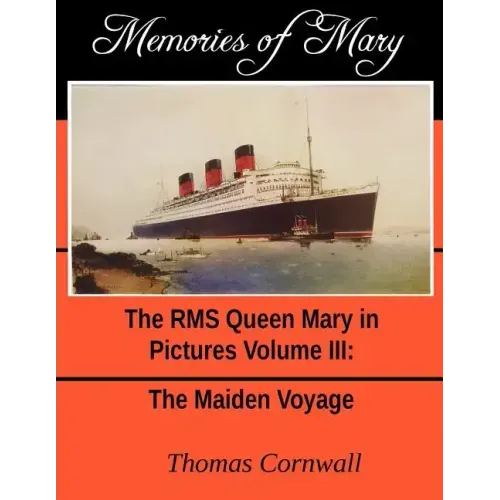 Memories of Mary: The RMS Queen Mary in Pictures Volume III