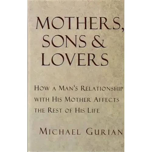 Mothers, Sons, and Lovers: How a Man's Relationship with His Mother Affects the Rest of His Life