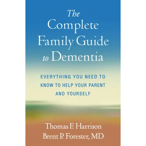 The Complete Family Guide to Dementia: Everything You Need to Know to Help Your Parent and Yourself