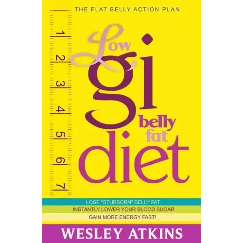 Low Gi Belly Fat Diet: The Flat Belly Action Plan