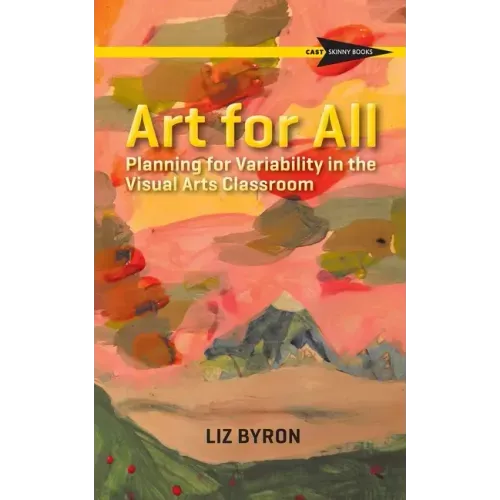 Art for All: Planning for Variability in the Visual Arts Classroom