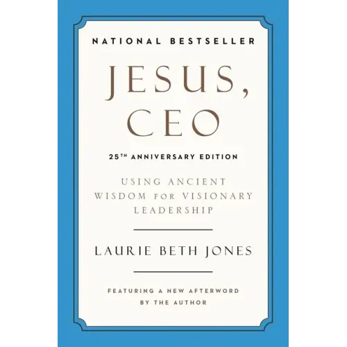 Jesus, CEO (25th Anniversary Edition): Using Ancient Wisdom for Visionary Leadership