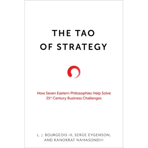The Tao of Strategy: How Seven Eastern Philosophies Help Solve Twenty-First-Century Business Challenges