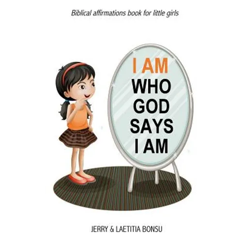 I AM Who God Says I AM: Biblical affirmations book for little girls