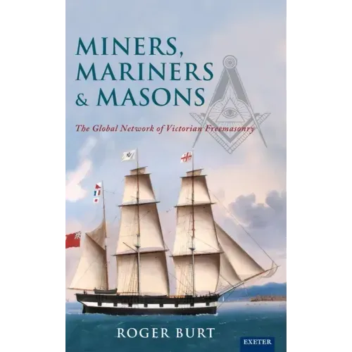 Miners, Mariners & Masons: The Global Network of Victorian Freemasonry