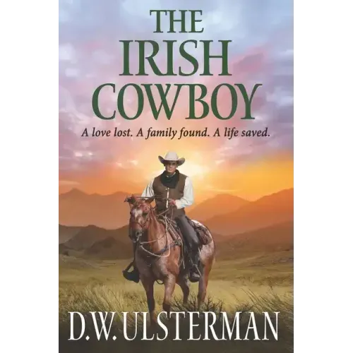 The Irish Cowboy: A love lost. A family found. A life saved.