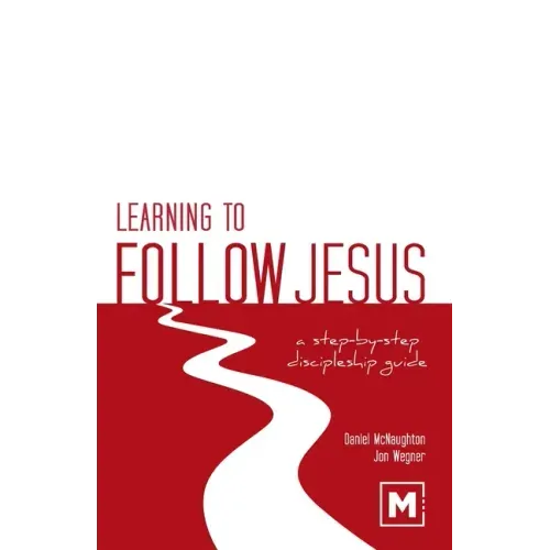 Learning to Follow Jesus: A Step-by-Step Discipleship Guide
