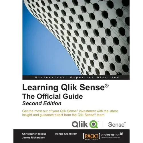 Learning Qlik Sense The Official Guide - Second Edition: The Official Guide Second Edition: Get the most out of your Qlik Sense investment with the la