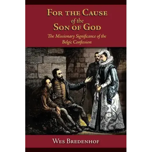 For the Cause of the Son of God: The Missionary Significance of the Belgic Confession