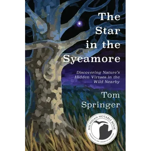 The Star in the Sycamore: Discovering Nature's Hidden Virtues in the Wild Nearby