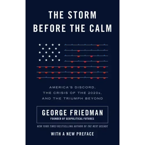 The Storm Before the Calm: America's Discord, the Crisis of the 2020s, and the Triumph Beyond