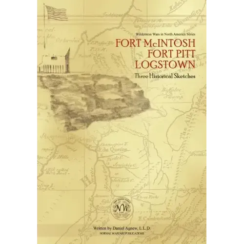 Fort McIntosh, Fort Pitt, Logstown: Three Historical Sketches