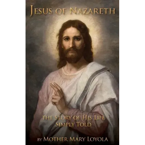 Jesus of Nazareth: The Story of His Life Simply Told