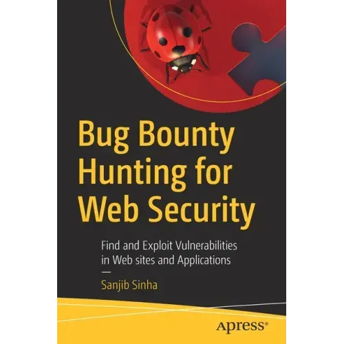 Bug Bounty Hunting for Web Security: Find and Exploit Vulnerabilities in Web Sites and Applications