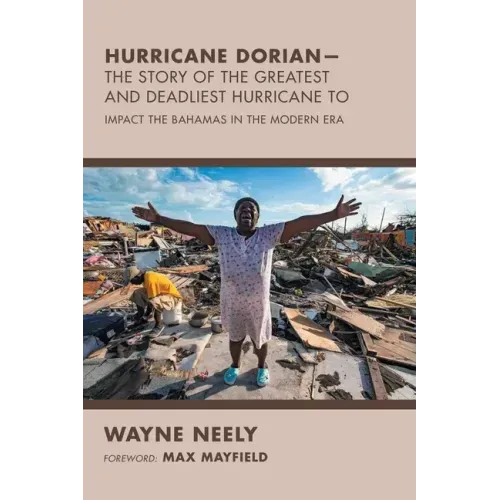 Hurricane Dorian-The Story of the Greatest and Deadliest Hurricane To: Impact the Bahamas in the Modern Era
