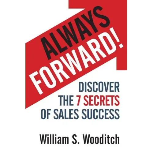 Always Forward!: Discover the 7 Secrets of Sales Success