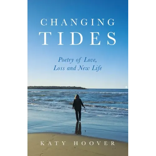 Changing Tides: Poetry of Love, Loss and New Life