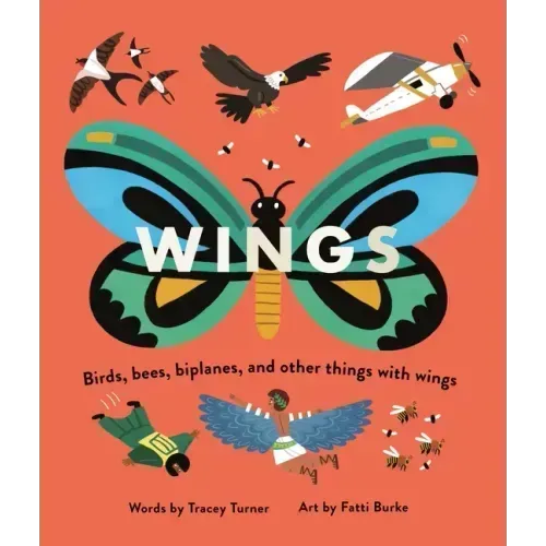 Wings: Birds, Bees, Biplanes, and Other Things with Wings
