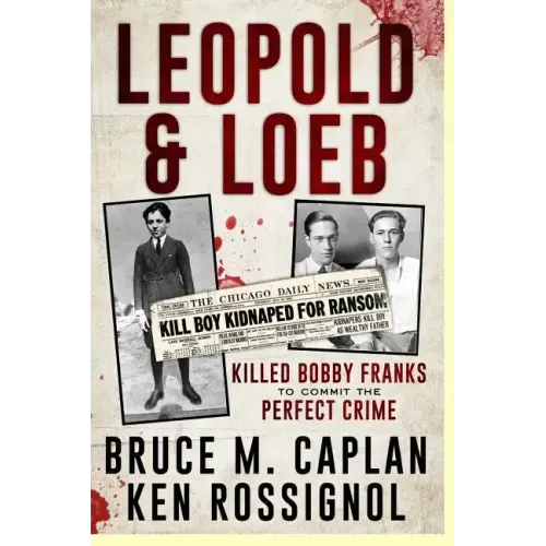 Leopold & Loeb Killed Bobby Franks: ...to commit the perfect crime...