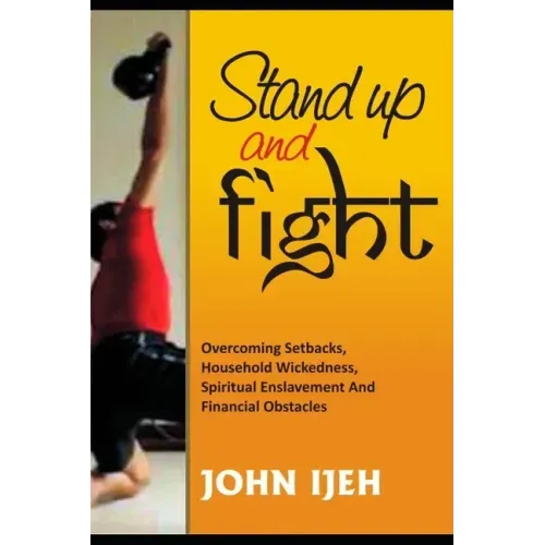 Stand Up and Fight: Overcoming setbacks, household wickedness, spiritual enslavement and financial obstacles and warfare prayer points to