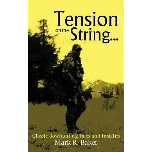 Tension on the String...: Classic Bowhunting Tales and Insights