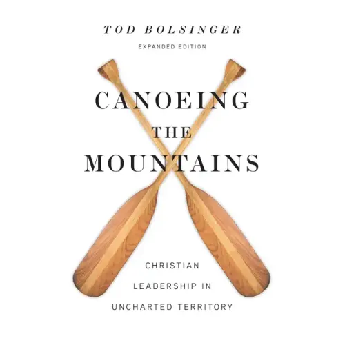 Canoeing the Mountains: Christian Leadership in Uncharted Territory