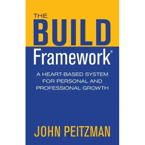 The BUILD Framework: A Heart-Based System for Personal and Professional Growth