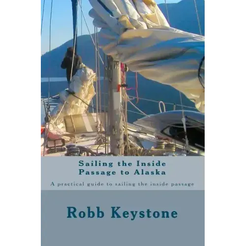 Sailing the Inside Passage to Alaska: A practical guide to sailing the inside passage