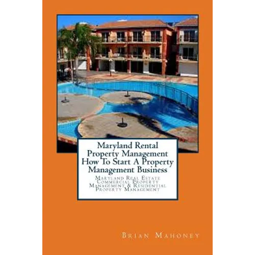 Maryland Rental Property Management How To Start A Property Management Business: Maryland Real Estate Commercial Property Management & Residential Pro