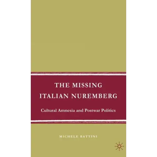The Missing Italian Nuremberg: Cultural Amnesia and Postwar Politics