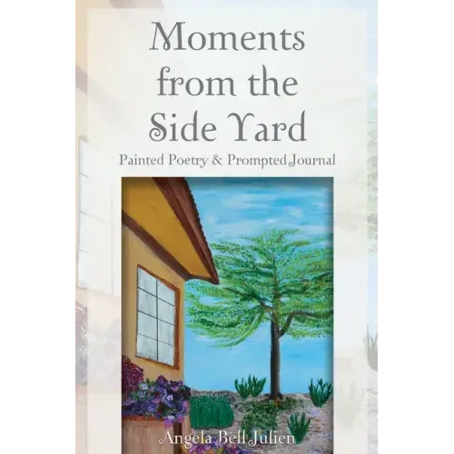 Moments from the Side Yard: Painted Poetry and Prompted Journal