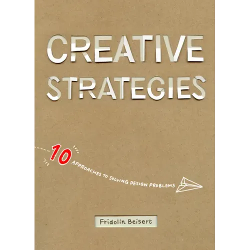Creative Strategies: 10 Approaches to Solving Design Problems