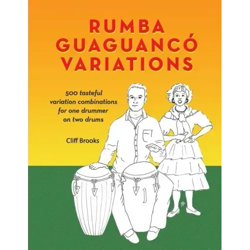 Rumba Guaguanco Variations: 500 tasteful variation combinations for one drummer on two drums