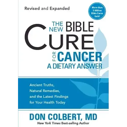 The New Bible Cure for Cancer: Ancient Truths, Natural Remedies, and the Latest Findings for Your Health Today